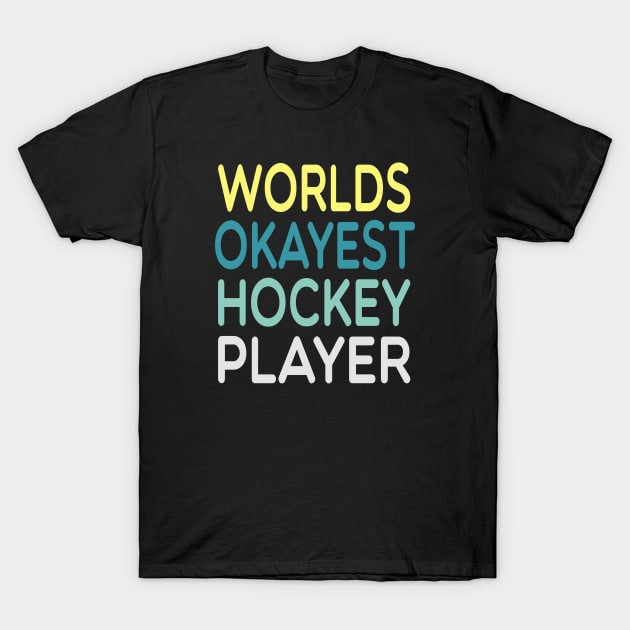 Worlds Okayest Hockey Player / Hockey Player Gift idea , Team / Ice Hockey / Hockey Coach, Instructor / Hockey Lover Tee ,funny gift for mens and womens watercolor style idea design T-Shirt by First look